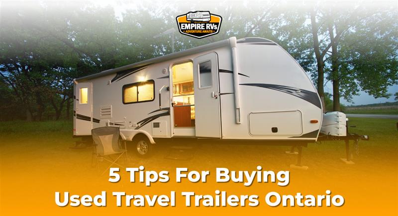 5 Tips For Buying Used Travel Trailers Ontario