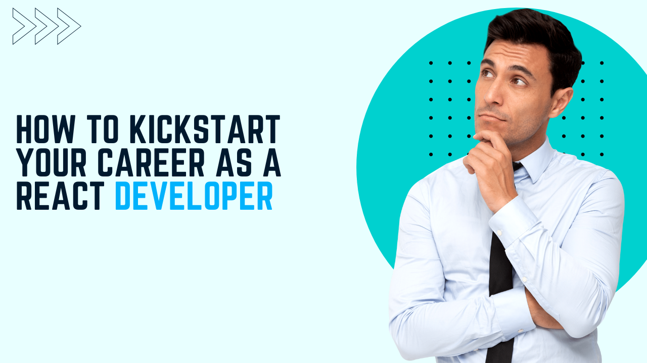 How to Kickstart Your Career as a React Developer