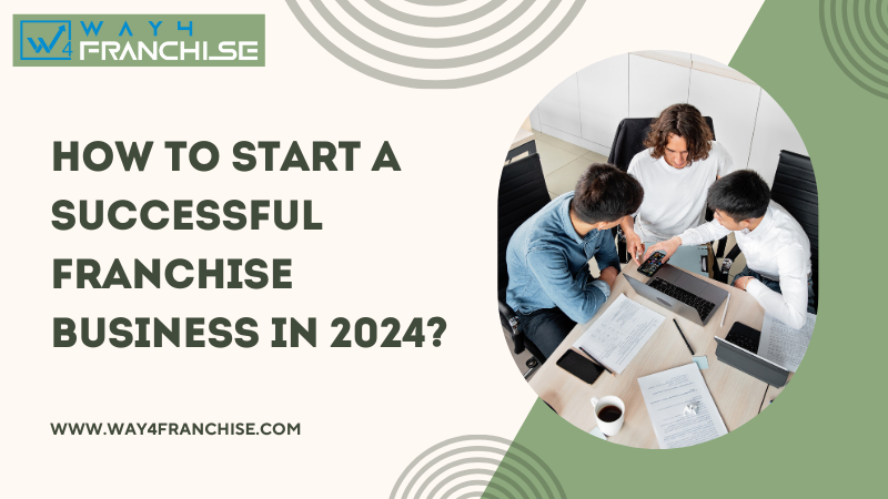 How to start a successful franchise business in 2024