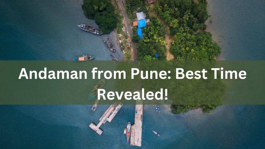 Andaman from Pune: Best Time Revealed!