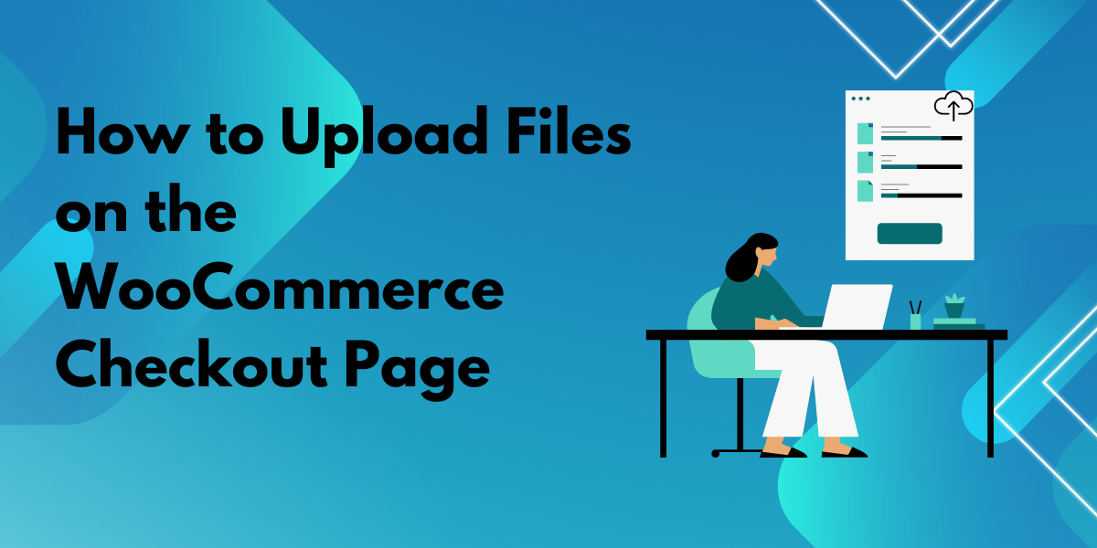 How to Upload Files on the WooCommerce Checkout Page