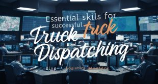 Essential Skills for Successful Truck Dispatching